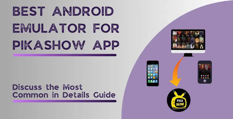 Best Android Emulators for PikaShow App--Simple Guide