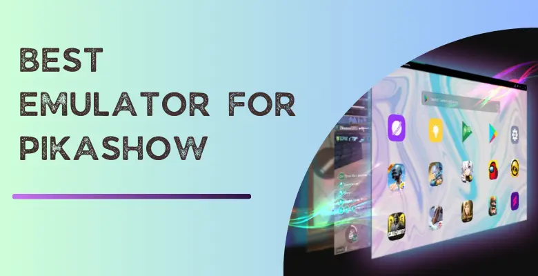 Best Emulator For Pikashow