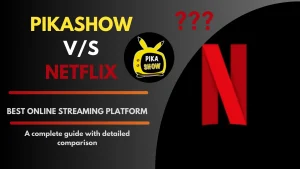 Pikashow Vs Netflix both comparison which one is best